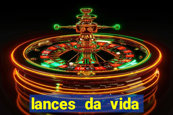 lances da vida assistir online